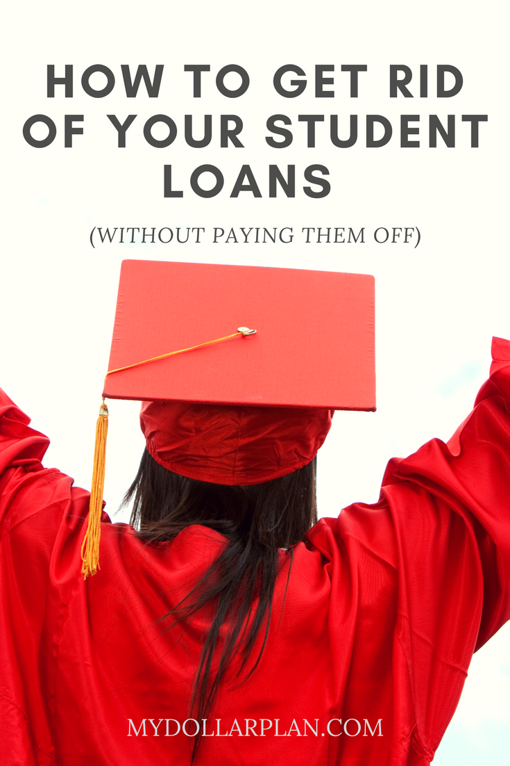 Get Rid of Student Loans Without Paying Them Off