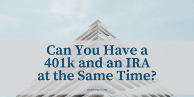 Can You Have a 401k and an IRA at the Same Time